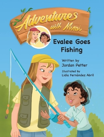 Adventures with Mimi: Evalee Goes Fishing by Jordan Petter 9781779440518
