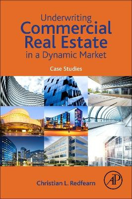 Underwriting Commercial Real Estate in a Dynamic Market: Case Studies by  9780128159897