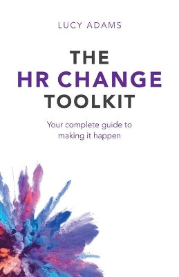 The HR Change Toolkit: Your complete guide to making it happen by  9781788602396