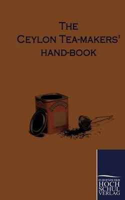 The Ceylon Tea-Makers Hand-Book by  9783867416009