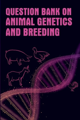 Question Bank On Animal Genetics And Breeding by Sushil Kumar 9789394490154