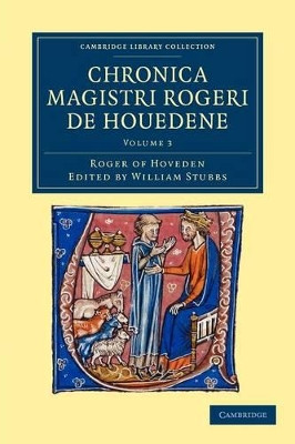 Chronica magistri Rogeri de Houedene: Volume 3 by Roger of Hoveden 9781108048835