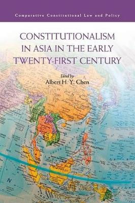 Constitutionalism in Asia in the Early Twenty-First Century by Albert H. Y. Chen 9781107687745