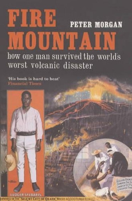Fire Mountain: How One Man Survived the World's Worst Volcanic Disaster by Peter Morgan 9780747568438