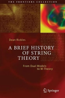 A Brief History of String Theory: From Dual Models to M-Theory by Dean Rickles 9783642451270