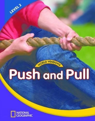 World Windows 2 (Science): Push And Pull: Content Literacy, Nonfiction Reading, Language & Literacy by  9781133492726