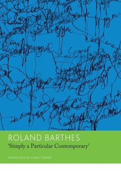 "Simply a Particular Contemporary": Interviews, 1970–79: Interviews, 1970–79 by Roland Barthes 9781803092782