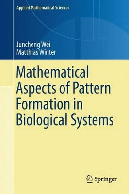 Mathematical Aspects of Pattern Formation in Biological Systems by Juncheng Wei 9781447155256