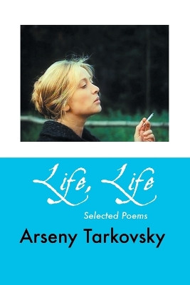 Life, Life: Selected Poems by Arseny Tarkovsky 9781861714305