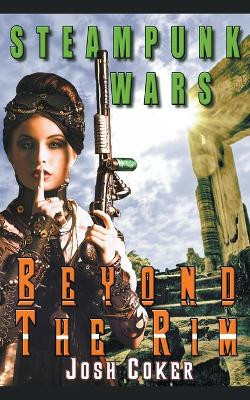 Steampunk Wars: Beyond The Rim by Josh Coker 9781393000761