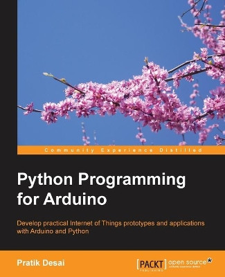 Python Programming for Arduino by Pratik Desai 9781783285938