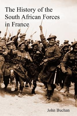 The History of the South African Forces in France by John Buchan 9781783311699