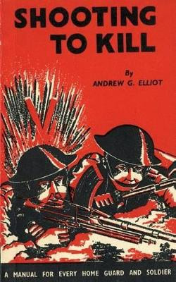 Shooting to Kill: A Book Which May Save Your Life by George Andrew Elliot 9781783312696