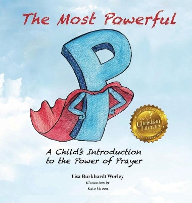 The Most Powerful P: A Child's Introduction to the Power of Prayer by Lisa Burkhardt Worley 9781949873771