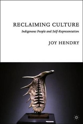 Reclaiming Culture: Indigenous People and Self-Representation by J. Hendry 9781403970718
