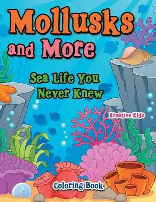 Mollusks and More: Sea Life You Never Knew Coloring Book by Kreative Kids 9781683773368