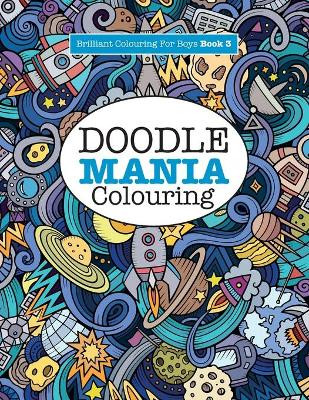 Doodle Mania Colouring ( Brilliant Colouring for Boys) by Elizabeth James 9781785951275