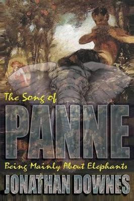 The Song of Panne (Being Mainly about Elephants) by Jonathan Downes 9781909488366