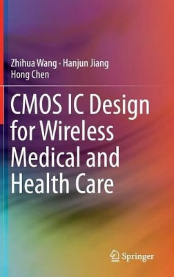 CMOS IC Design for Wireless Medical and Health Care by Zhihua Wang 9781461495024