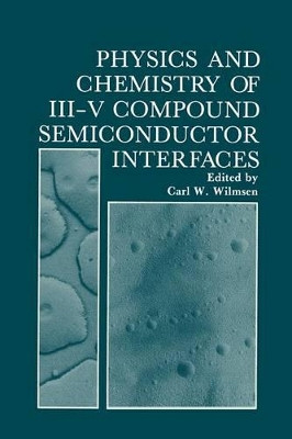 Physics and Chemistry of III-V Compound Semiconductor Interfaces by Carl Wilmsen 9781468448375