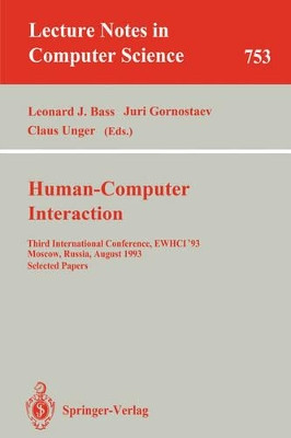 Human-Computer Interaction: Third International Conference, EWHCI '93, Moscow, Russia, August 3-7, 1993. Selected Papers by Leonard J. Bass 9783540574330