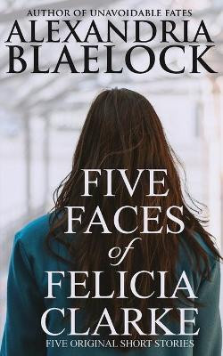 Five Faces of Felicia Clarke by Alexandria Blaelock 9781922744173