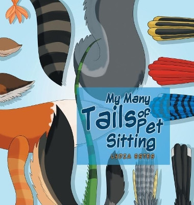 My Many Tails of Pet Sitting by Lydia Estes 9781641385039