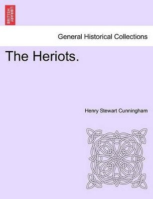 The Heriots. by Henry Stewart Cunningham 9781240899906