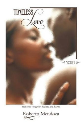 Timeless Love: Amorifilia by Roberto Mendoza 9781463365257
