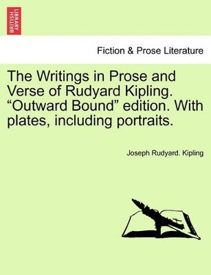 The Writings in Prose and Verse of Rudyard Kipling. "Outward Bound" Edition. with Plates, Including Portraits. by Joseph Rudyard Kipling 9781241156848