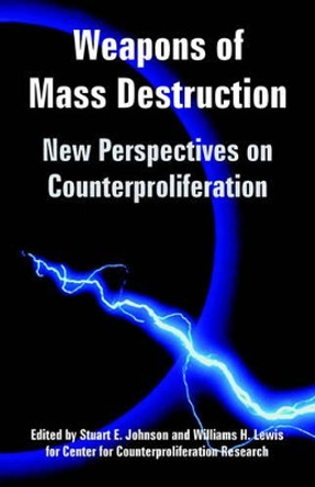 Weapons of Mass Destruction: New Perspectives on Counterproliferation by Stuart E Johnson 9781410223203