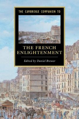 The Cambridge Companion to the French Enlightenment by Daniel Brewer 9781107626140