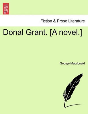Donal Grant. [A Novel.] Vol. II by George MacDonald 9781241477486