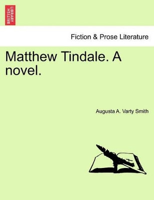 Matthew Tindale. a Novel. Vol. III by Augusta A Varty Smith 9781241482169