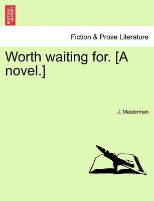 Worth Waiting For. [A Novel.] Vol. II. by J Masterman 9781241486709
