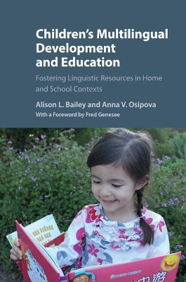 Children's Multilingual Development and Education: Fostering Linguistic Resources in Home and School Contexts by Alison L. Bailey 9781108449274