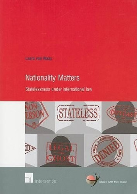 Nationality Matters: Statelessness Under International Law by Laura Van Waas 9789050958547