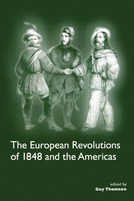 The European Revolutions of 1848 and the Americas by Guy Thomson 9781900039437