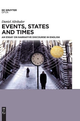 Events, States and Times: An essay on narrative discourse in English by Daniel Altshuler 9783110485905