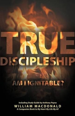 True Discipleship (with Study Guide): Am I Ignitable? by William MacDonald 9781927521878