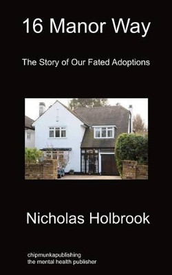 16 Manor Way: The Story of Our Fated Adoptions by Nicholas Holbrook 9781849912709