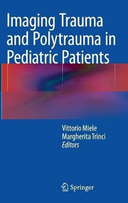 Imaging Trauma and Polytrauma in Pediatric Patients by Vittorio Miele 9783319085234