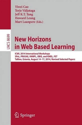 New Horizons in Web Based Learning: ICWL 2014 International Workshops, SPeL, PRASAE, IWMPL, OBIE, and KMEL, FET, Tallinn, Estonia, August 14-17, 2014, Revised Selected Papers by Yiwei Cao 9783319132952