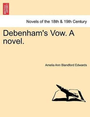 Debenham's Vow. a Novel. Vol. III by Amelia Ann Blandford Edwards 9781241381943