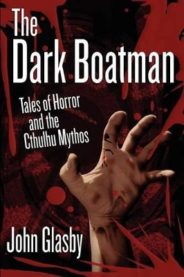 The Dark Boatman: Tales of Horror and the Cthulhu Mythos by John Glasby 9781434445100