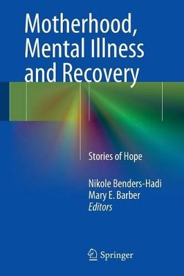 Motherhood, Mental Illness and Recovery: Stories of Hope by Nikole Benders-Hadi 9783319013176