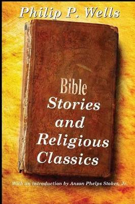 Bible Stories and Religious Classics by Philip P. Wells 9781627554428