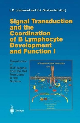 Signal Transduction and the Coordination of B Lymphocyte Development and Function I: Transduction of BCR Signals from the Cell Membrane to the Nucleus by Louis B. Justement 9783642630170