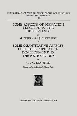 Some Aspects of Migration Problems in the Netherlands / Some Quantitative Aspects of the Future Population Development in the Netherlands by G. Beijer 9789401186469