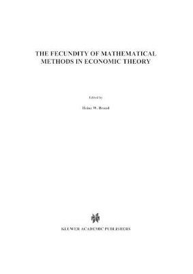 The Fecundity of Mathematical Methods in Economic Theory by H. W. Brand 9789401036757